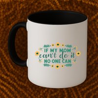 If My Mom Can't Do It No One Can Mug