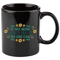 If My Mom Can't Do It No One Can 11oz C Handle Ceramic Mug
