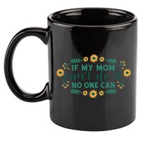 If My Mom Can't Do It No One Can 11oz C Handle Ceramic Mug