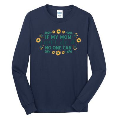 If My Mom Can't Do It No One Can Tall Long Sleeve T-Shirt