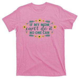 If My Mom Can't Do It No One Can T-Shirt