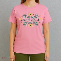 If My Mom Can't Do It No One Can T-Shirt