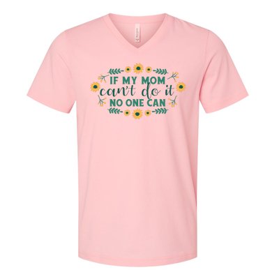 If My Mom Can't Do It No One Can V-Neck T-Shirt