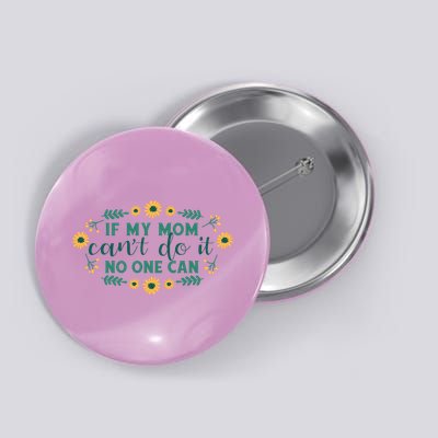 If My Mom Can't Do It No One Can Button