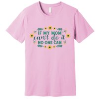 If My Mom Can't Do It No One Can Premium T-Shirt