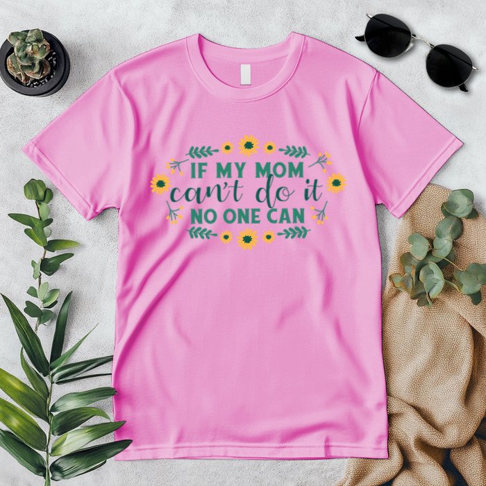 If My Mom Can't Do It No One Can Premium T-Shirt