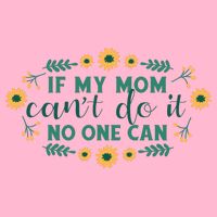 If My Mom Can't Do It No One Can Premium T-Shirt