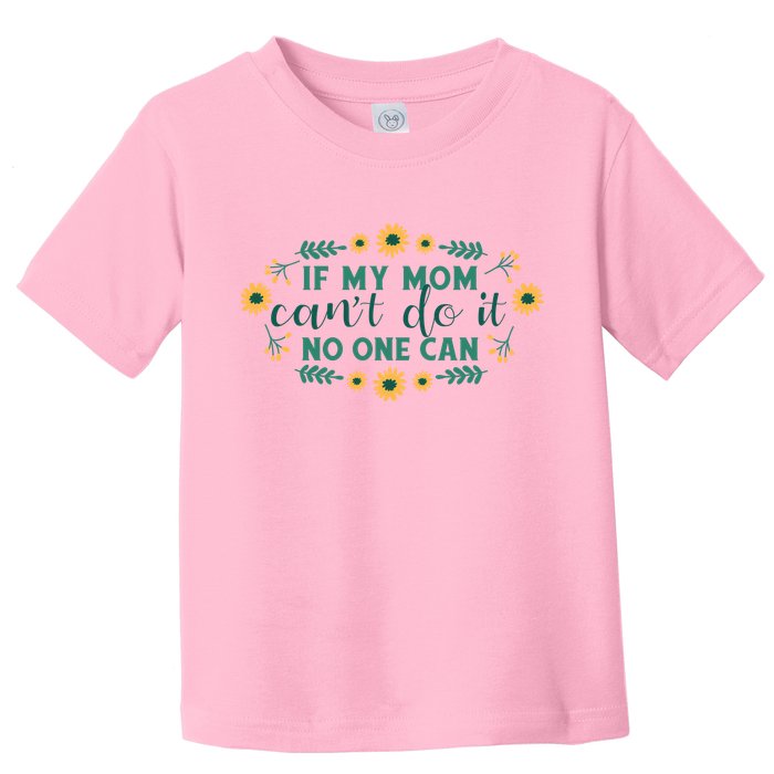If My Mom Can't Do It No One Can Toddler T-Shirt