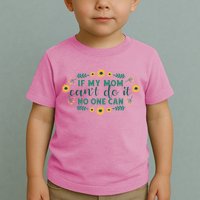 If My Mom Can't Do It No One Can Toddler T-Shirt