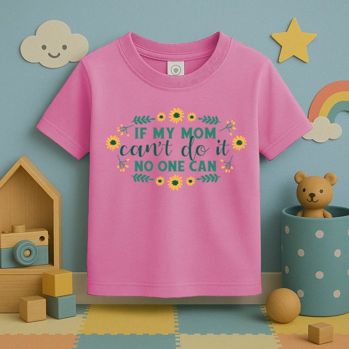 If My Mom Can't Do It No One Can Toddler T-Shirt