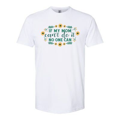 If My Mom Can't Do It No One Can Softstyle CVC T-Shirt