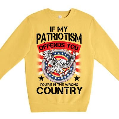 If My Patriotism Offends You You're In The Wrong Country Premium Crewneck Sweatshirt