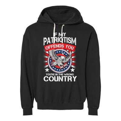 If My Patriotism Offends You You're In The Wrong Country Garment-Dyed Fleece Hoodie
