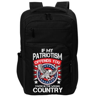 If My Patriotism Offends You You're In The Wrong Country Impact Tech Backpack