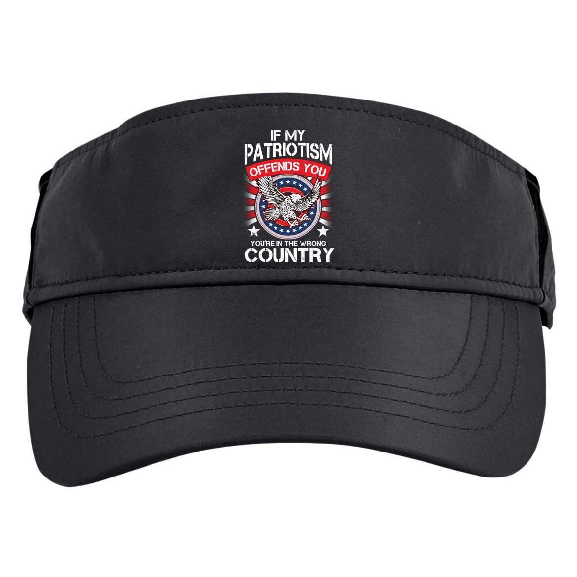 If My Patriotism Offends You You're In The Wrong Country Adult Drive Performance Visor
