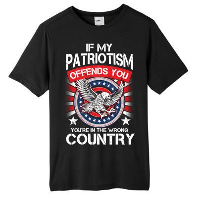 If My Patriotism Offends You You're In The Wrong Country Tall Fusion ChromaSoft Performance T-Shirt