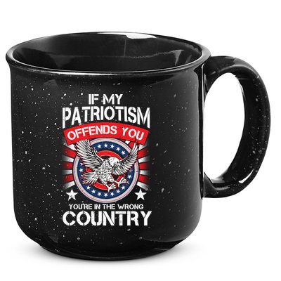 If My Patriotism Offends You You're In The Wrong Country 15oz Campfire Ceramic Mug