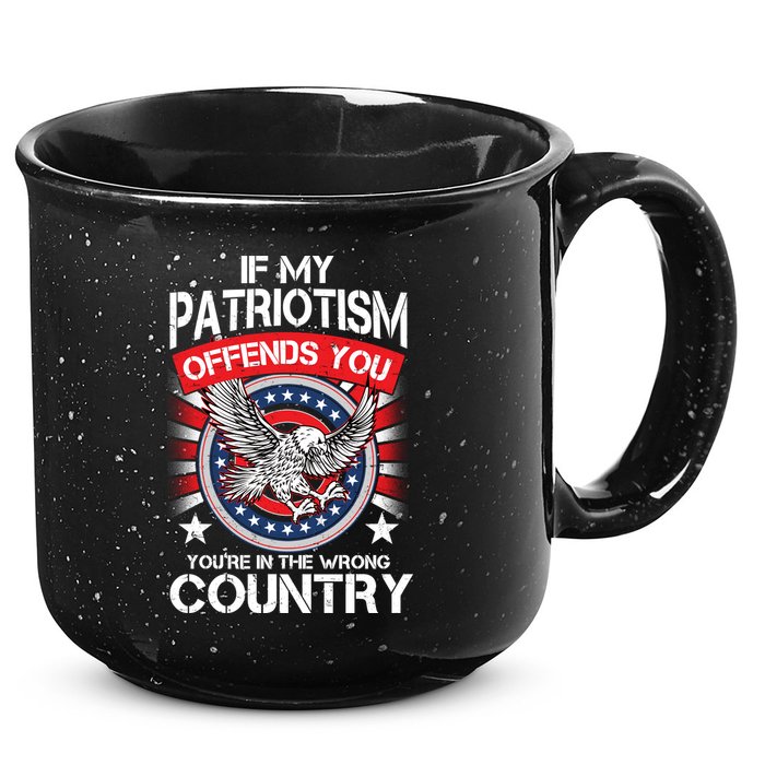 If My Patriotism Offends You You're In The Wrong Country 15oz Campfire Ceramic Mug