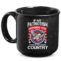 If My Patriotism Offends You You're In The Wrong Country 15oz Campfire Ceramic Mug