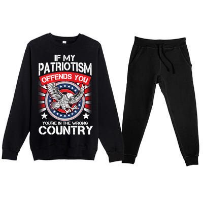 If My Patriotism Offends You You're In The Wrong Country Premium Crewneck Sweatsuit Set