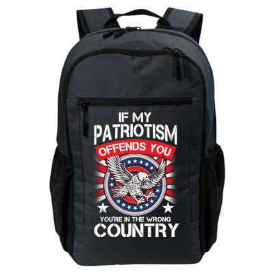 If My Patriotism Offends You You're In The Wrong Country Daily Commute Backpack