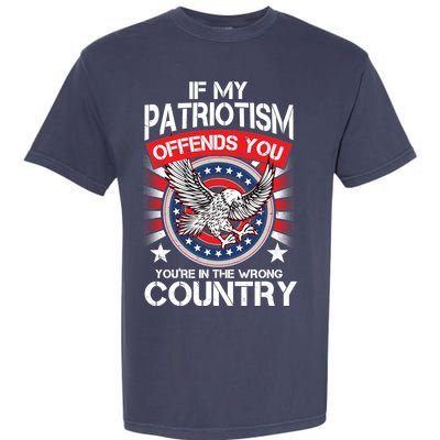 If My Patriotism Offends You You're In The Wrong Country Garment-Dyed Heavyweight T-Shirt