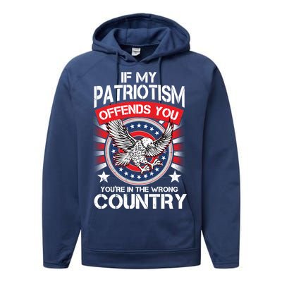 If My Patriotism Offends You You're In The Wrong Country Performance Fleece Hoodie