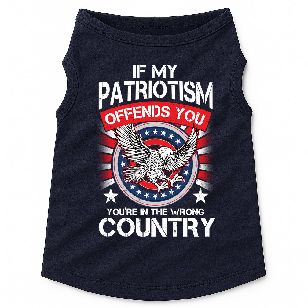 If My Patriotism Offends You You're In The Wrong Country Doggie Tank