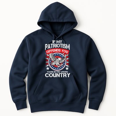 If My Patriotism Offends You You're In The Wrong Country Hoodie