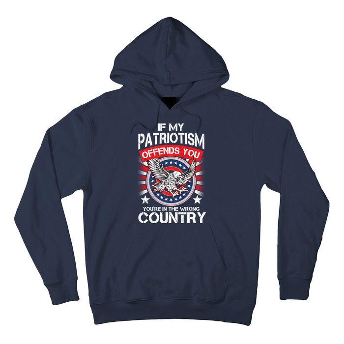 If My Patriotism Offends You You're In The Wrong Country Hoodie