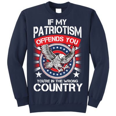 If My Patriotism Offends You You're In The Wrong Country Sweatshirt