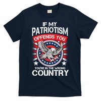 If My Patriotism Offends You You're In The Wrong Country T-Shirt