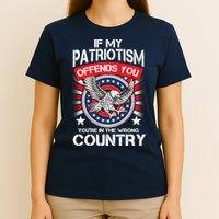 If My Patriotism Offends You You're In The Wrong Country T-Shirt