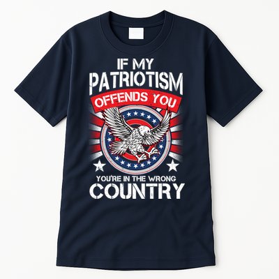 If My Patriotism Offends You You're In The Wrong Country Tall T-Shirt