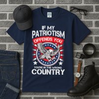 If My Patriotism Offends You You're In The Wrong Country Tall T-Shirt