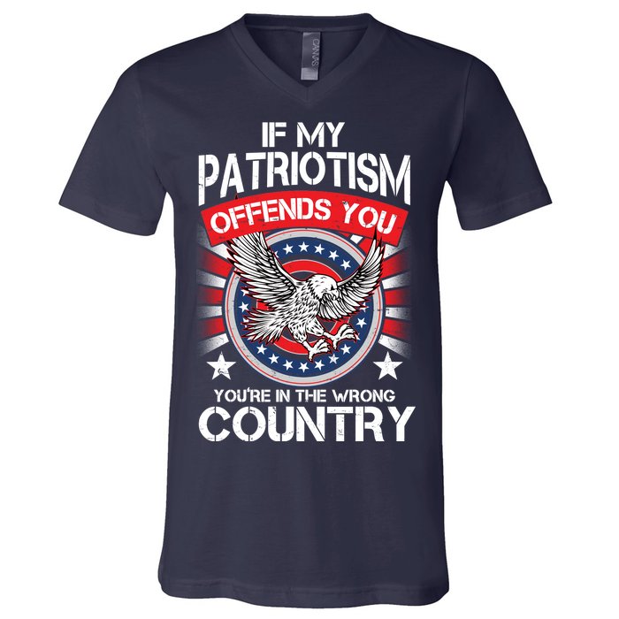 If My Patriotism Offends You You're In The Wrong Country V-Neck T-Shirt