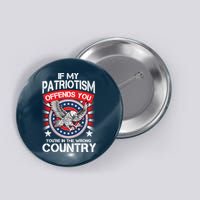 If My Patriotism Offends You You're In The Wrong Country Button
