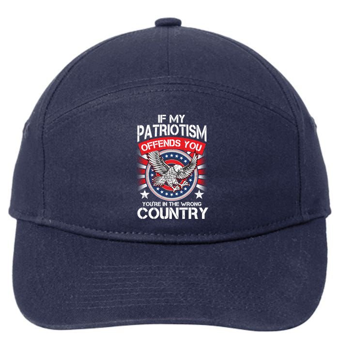 If My Patriotism Offends You You're In The Wrong Country 7-Panel Snapback Hat