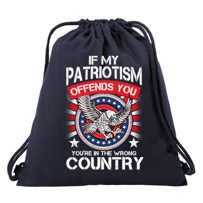 If My Patriotism Offends You You're In The Wrong Country Drawstring Bag