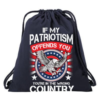 If My Patriotism Offends You You're In The Wrong Country Drawstring Bag