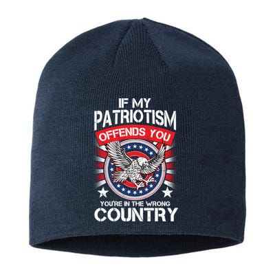 If My Patriotism Offends You You're In The Wrong Country Sustainable Beanie