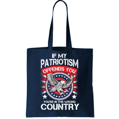 If My Patriotism Offends You You're In The Wrong Country Tote Bag