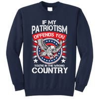 If My Patriotism Offends You You're In The Wrong Country Tall Sweatshirt