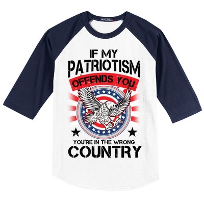 If My Patriotism Offends You You're In The Wrong Country Baseball Sleeve Shirt