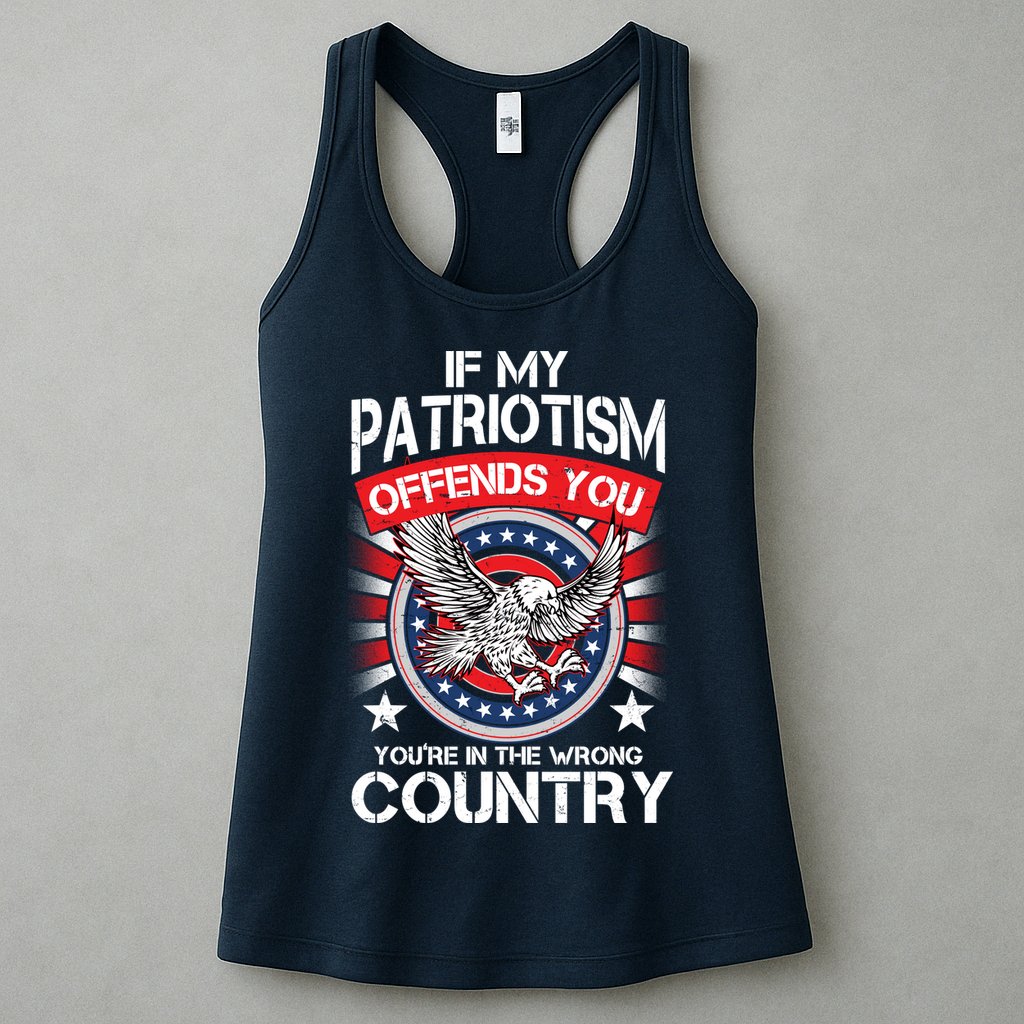 If My Patriotism Offends You You're In The Wrong Country Womens Tank Top