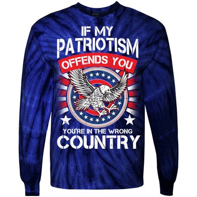 If My Patriotism Offends You You're In The Wrong Country Tie-Dye Long Sleeve Shirt