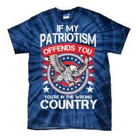 If My Patriotism Offends You You're In The Wrong Country Tie-Dye T-Shirt