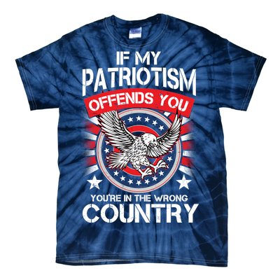 If My Patriotism Offends You You're In The Wrong Country Tie-Dye T-Shirt