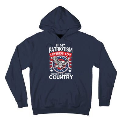 If My Patriotism Offends You You're In The Wrong Country Tall Hoodie