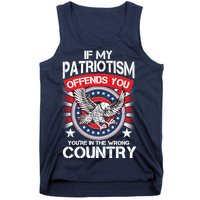 If My Patriotism Offends You You're In The Wrong Country Tank Top